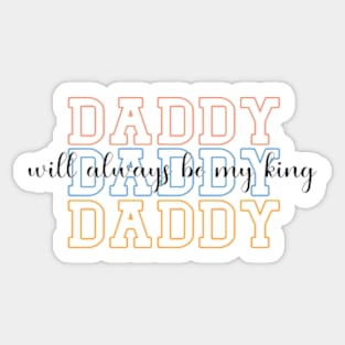 Daddy Will Always Be My King Sticker